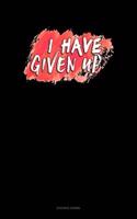 I Have Given Up: Accounts Journal(711 Accounts Journal)
