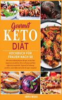 Gourmet Keto Diät Kochbuch Für Frauen nach 50: 150+ leckere kohlenhydratarme Rezepte, um den Alter- ungsprozess umzukehren, Fett zu verbrennen und Ihren Stoffwechsel anzukurbeln. Vergessen Sie Ve