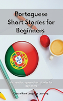 Portoguese Short Stories for Beginners: Sixteen Portuguese Short Stories for Beginners