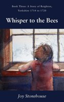Whisper to the Bees: Book Three, A Story of Reighton, Yorkshire 1714 to 1720(3 The Jordans of Reighton)