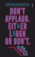 Don’t applaud. Either laugh or don’t. (At the Comedy Cellar.)