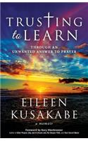 Trusting To Learn: Through An Unwanted Answer To Prayer