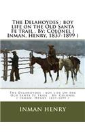 Delahoydes: boy life on the Old Santa Fe trail . By: Colonel ( Inman, Henry, 1837-1899 )