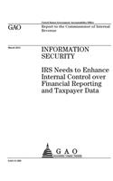 Information security: IRS needs to enhance internal control over financial reporting and taxpayer data: report to the Commissioner of Internal Revenue.