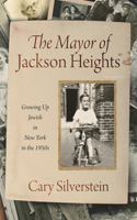 Mayor of Jackson Heights: Growing Up Jewish in New York in the 1950s
