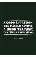 2018 Planner A Good Education Can Change Anyone, A Good Teacher Can Change Everything.