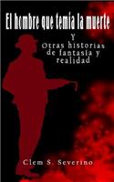 El Hombre Que Temia La Muerte: Otras Historias de Fantasia Y Realidad