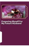 Preparing Myself for My Future Husband: A Study of Proverbs 31 and the Virtuous Wife