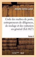 Code Des Maîtres de Poste, Des Entrepreneurs de Diligences, de Roulage Et Des Voituriers En Général: Par Terre Et Par Eau Ou Recueil Général Des Arrêts Du Conseil, Arrêts de Règlement, Lois, Décrets