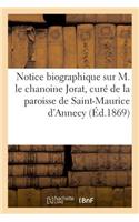 Notice Biographique Sur M. Le Chanoine Jorat, Curé de la Paroisse de Saint-Maurice d'Annecy