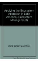 Applying the Ecosystem Approach in Latin America: (7 Ecosystem Management)