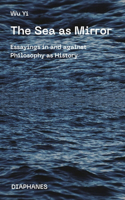 The Sea as Mirror – Essayings in and against Philosophy as History