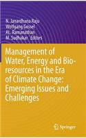 Management of Water, Energy and Bio-Resources in the Era of Climate Change: Emerging Issues and Challenges
