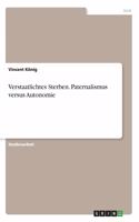 Verstaatlichtes Sterben. Paternalismus versus Autonomie