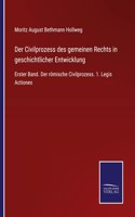 Civilprozess des gemeinen Rechts in geschichtlicher Entwicklung: Erster Band. Der römische Civilprozess. 1. Legis Actiones