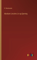Abraham Lincolns Liv og Gjerning