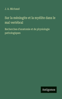 Sur la méningite et la myélite dans le mal vertébral: Recherches d'anatomie et de physiologie pathologiques