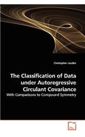 The Classification of Data under Autoregressive Circulant Covariance