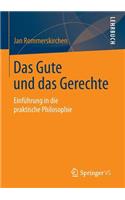 Das Gute Und Das Gerechte: EinfÃ¼hrung in Die Praktische Philosophie