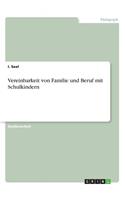 Vereinbarkeit von Familie und Beruf mit Schulkindern