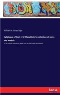 Catalogue of Prof J. M Macallister's collection of coins and medals