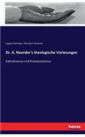 Dr. A. Neander's theologische Vorlesungen