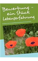 Bewerbung - ein Stück Lebenserfahrung: Der Weg zu einer aussagefähigen Bewerbung