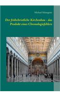 frühchristliche Kirchenbau - das Produkt eines Chronologiefehlers