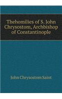 Thehomilies of S. John Chrysostom, Archbishop of Constantinople