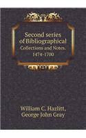 Second Series of Bibliographical Collections and Notes. 1474-1700