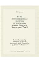 Our Railway Policy According to Archive Documents of the Committee of Ministers. Volume 3