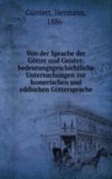 Von der Sprache der Gotter und Geister: bedeutungsgeschichtliche Untersuchungen zur homerischen und eddischen Gottersprache