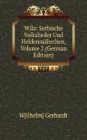 Wila: Serbische Volkslieder Und Heldenmahrchen, Volume 2 (German Edition)