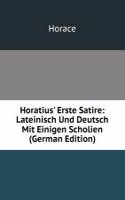 Horatius' Erste Satire: Lateinisch Und Deutsch Mit Einigen Scholien (German Edition)