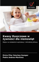 Kwasy tluszczowe w &#380;ywno&#347;ci dla niemowl&#261;t