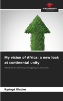 My vision of Africa: a new look at continental unity