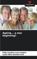 Ageing... a new beginning?