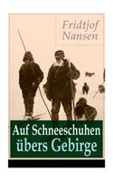 Auf Schneeschuhen übers Gebirge: Die Memoiren der norwegischen Polarforscher, Zoologen, Diplomat und Friedensnobelpreisträger