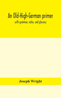 Old-High-German primer; with grammar, notes, and glossary