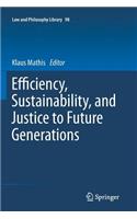 Efficiency, Sustainability, and Justice to Future Generations