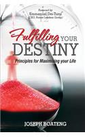 Fulfilling Your Destiny: Principles for Maximising Your Life
