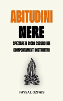 Abitudini Nere: Spezzare il Ciclo Oscuro dei Comportamenti Distruttivi