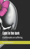 Light in the dark: A philosophy on suffering.