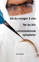 Alt du trenger å vite før du blir rettsmedisinsk sykepleier