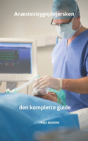 Anæstesisygeplejersken den komplette guide: (Alt Om Sygepleje Med Freja Madsen)