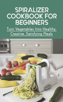 Spiralizer Cookbook For Beginners