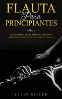 Flauta para principiantes: Guía completa para principiantes para aprender a tocar la flauta de la A a la Z(1 Flauta Para Principiantes)