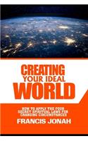 Creating Your Ideal World: How to Apply The Four Secret Spiritual Laws For Changing Circumstances
