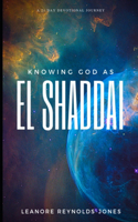 Knowing God as EL SHADDAI: A 21 Day Devotional Journey(1 El Shaddai the All Sufficient God)