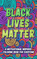 Black Lives Matter: A Motivational Inspired Coloring Book For Everyone